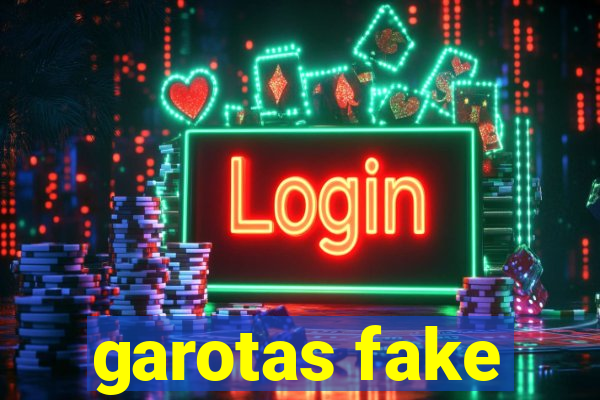 garotas fake